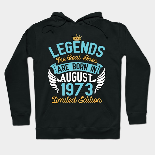 Legends The Real Ones Are Born In August 1973 Limited Edition Happy Birthday 47 Years Old To Me You Hoodie by bakhanh123